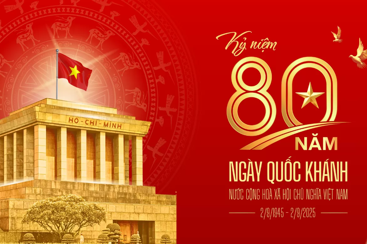 CHÀO MỪNG 80 NĂM QUỐC KHÁNH NƯỚC CỘNG HÒA XÃ HỘI CHỦ NGHĨA VIỆT NAM (02/09/1945 – 02/09/2025)