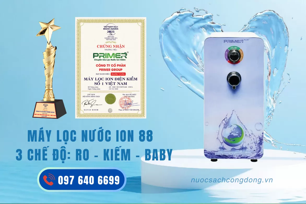 MÁY LỌC NƯỚC PRIMER ION 88 - LỰA CHỌN TỐI ƯU CHO SỨC KHỎE GIA ĐÌNH VIỆT